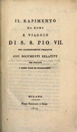 Il rapimento da Roma e viaggio di S.S. Pio VII. ora gloriosamente regnante : con documenti relativi che provano i mezzi usati da Buonaparte