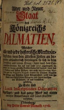 Alter und neuer Staat des Königreichs Dalmatien : Welcher alle u. jede historische Merkwürdigkeiten v. d. ältesten Zeiten an begreifet