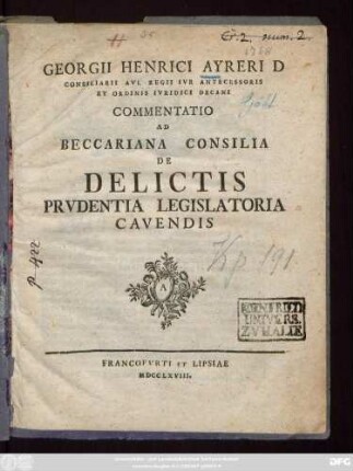 Georgii Henrici Ayreri D. Consiliarii Avl Regii Ivr Antecessoris Et Ordinis Ivridici Decani Commentatio Ad Beccariana Consilia De Delictis Prvdentia Legislatoria Cavendis