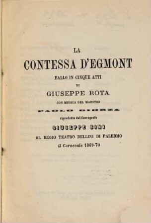 La Contessa d'Egmont : ballo in cinque atti ; al Regio Teatro Bellini di Palermo il carnevale 1869 - 70