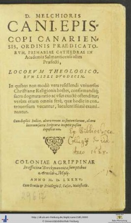 D.MELCHIORIS CANI, EPISCOPI CANARIENSIS, ORDINIS PRAEDICATORVM ... LOCORVM THEOLOGICORVM LIBRI DVODECIM. ...