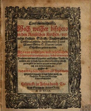 Confessionschrifft : Nach welcher bisshero in den Reusischen Kirchen, vermöge Heiliger Schrifft, Augspurgischer Confession, vnd des Hocherleuchten Teuren Mannes Gottes D. Martini Lutheri Schrifften, geleret worden ...