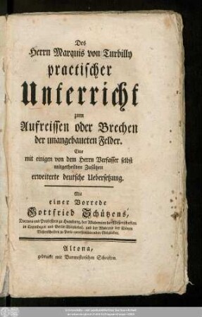 Des Herrn Marquis von Turbilly practischer Unterricht zum Aufreissen oder Brechen der unangebaueten Felder : Eine mit einigen von dem Herrn Verfasser selbst mitgetheilten Zusätzen erweiterte deutsche Uebersetzung