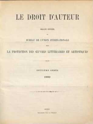 Le droit d'auteur : revue mensuelle de l'Organisation Mondiale de la Propriété Intellectuelle et des bureaux internationaux réunis pour la protection de la propriété intellectuelle. 2. 1889
