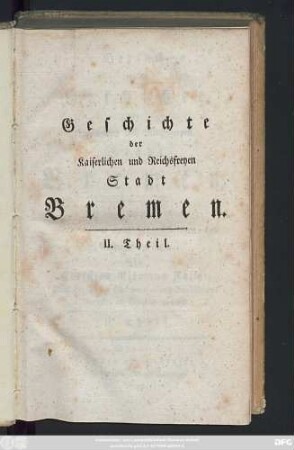 Theil 2: Versuch einer Geschichte der Kaiserlichen und Reichsfreyen Stadt Bremen : Aus ächten Quellen geschöpft und mit einem alphabetischen Personen- und Sachregister versehen