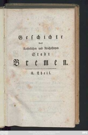 Theil 2: Versuch einer Geschichte der Kaiserlichen und Reichsfreyen Stadt Bremen : Aus ächten Quellen geschöpft und mit einem alphabetischen Personen- und Sachregister versehen