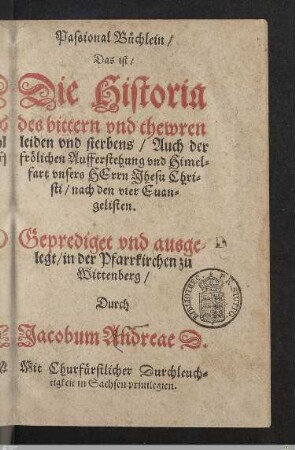Passional Büchlein, Das ist, Die Historia des bittern vnd thewren leiden vnd sterbens, Auch der frölichen Aufferstehung vnd Himelfart vnsers Herrn Jhesu Christi : nach den vier Euangelisten