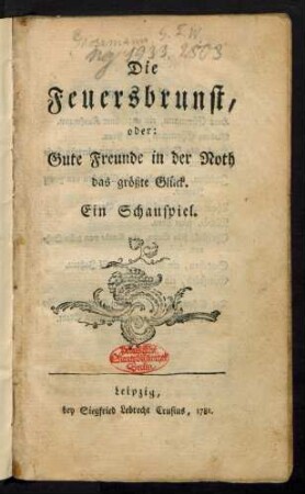 Die Feuersbrunst, oder: Gute Freunde in der Noth das größte Glück : Ein Schauspiel