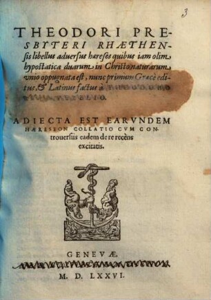 Theodori Presbyteri Rhaethensis libellus aduersus haereses : quibus iam olim hypostatica duarum in Christo naturarum unio oppugnata est