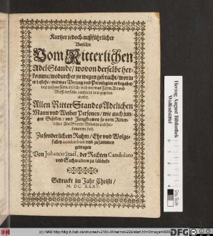 Kurtzer jedoch außführlicher Bericht Vom Ritterlichen AdelStande : wovon derselbe herkomme/ wodurch er zu wegen gebracht/ worin er bestehe ...