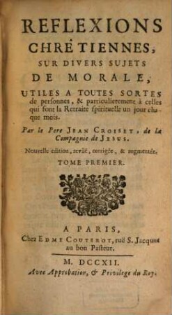 Reflexions Chrêtiennes, Sur Divers Sujets De Morale : Utiles A Toutes Sortes de personnes, & particulierement à celles qui font la Retraite spirituelle un jour chaque mois, 1