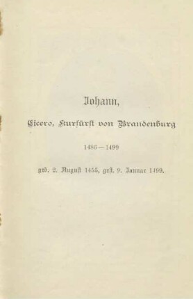 Johann, Cicero, Kurfürst von Brandenburg, 1486-1499, geb. 2. August 1455, gest. 9. Januar 1499