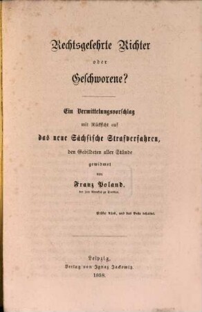Rechtsgelehrte Richter oder Geschworne? : Ein Vermittelungsvorschlag mit Ruc̈ksicht auf das neue Sac̈hsische Strafverfahren