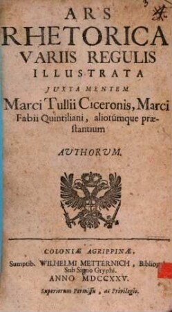 Ars Rhetorica variis regulis illustrata juxta mentem M. T. Ciceronis ...