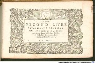 MESLANGE DES PSEAVMES ET CANTIQVES A TROIS parties, recueillis de la Musique d'Orlande de Lassus, & autres excellens Musiciens de nostre temps, 2. SECOND LIVRE