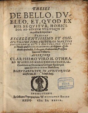 Theses De Bello, Dvello, Et, Qvod Ex His Seqvitvr, Homicidio : Ad Sensvm Vtrivsqve Ivris positae & expositae