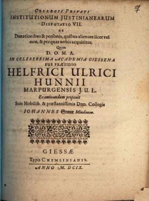 Collegii Privati Institutionum Iustinianearum Disputatio VII. De Donationibus & personis, quibus alienare licet vel non, & per quas nobis acquiritur