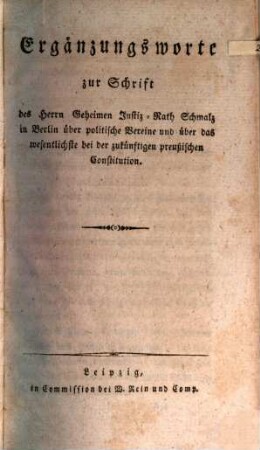 Ergänzungsworte zur Schrift des Herrn Geheimen Justiz-Rath Schmalz in Berlin über politische Vereine und über das wesentlichste bei der zukünftigen preußischen Constitution
