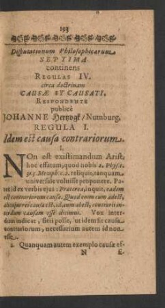 Disputationum Philosophicarum Septima continens Regulas IV. circa doctrinam Causae Et Causati. Respondente publice Johanne Hertzogk/ Numburg.