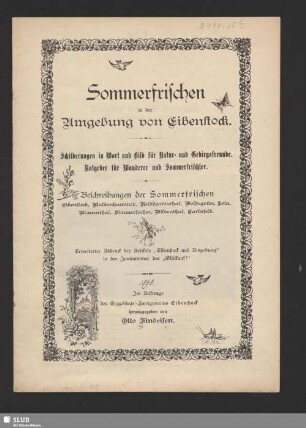 Sommerfrischen in der Umgebung von Eibenstock : Schilderungen in Wort und Bild für Natur- und Gebirgsfreunde; Ratgeber für Wanderer und Sommerfrischler; Beschreibungen der Sommerfrischen Eibenstock, Muldenhammer, Neidhardtsthal, Wolfsgrün, Sosa, Blauenthal, Zimmersacher, Wildenthal, Carlsfeld