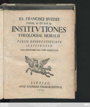 Io. Francisci Bvddei Theol. D. Et P. P. O. Institvtiones Theologiae Moralis Variis Observationibvs. Illvstratae.