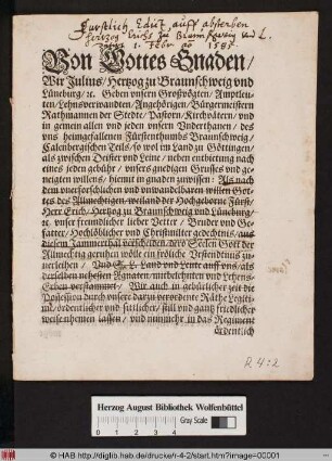 Von Gottes Gnaden/ Wir Julius/ Hertzog zu Braunschweig vnd Lüneburg/ [et]c. Geben vnsern Großvögten/ Amptleuten/ Lehnsverwandten/ Angehörigen/ Bürgermeistern Rathmannen der Stedte/ Pastorn/ Kirchvätern/ vnd in gemein allen vnd jeden vnsern Vnderthanen/ des vns heimgefallenen Fürsthenthumbs Braunschweig/ Calenbergischen Teils ... hiemit in gnaden zuwissen ... Datum ... Heinrichsstadt ... den Ersten Februarij/ Anno Domini Tausent/ Fünffhundert/ Fünff vnd Achtzig