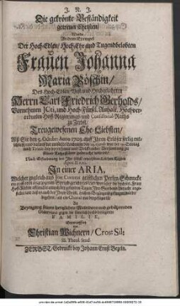 Die gekrönte Beständigkeit getreuer Christen, Wurde An dem Exempel Der Hoch-Edlen, Hoch-Ehr- und Tugendbelobten Frauen Johanna Maria Böschin, Des Hoch-Edlen, Vest- und Hochgelahrten Herrn Carl Friedrich Gerholds, Vornehmen JCti, und Hoch-Fürstl. Anhalt. Hochverordneten Hoff-Regierungs- und Consistorial-Raths zu Zerbst, Treugewesenen Ehe-Liebsten, Alß Sie den 5. Octobr: Anno 1703. auff Ihren Erlöser seelig entschlieff, und darauf der entseelte Leichnam den 14. ejusd: war der 19. Sontag nach Trinit: bey vornehmer und Volckreicher Versamlung zu seiner Ruhestätte gebracht wurde, Nach Erforderung des Ihr selbst erwehlten Leichen-Textes Apoc. II. v. 10. In einer Aria, Welcher zugleich aus Joh: Cundisii geistlichen Perlen-Schmucke ein auff oben angezogenen Spruch gerichtetes Lied, worüber die hochseel. Frau Hoff-Räthin offtmahls annoch bey gefunden Tagen Ihre Sterbens-Andacht angestellet, und daß es auch bey Ihren Christl. Leichen-Begängniß gesungen würde, begehret, als ein Choral mit beygefüget ist, Zu Bezeugung seines hertzlichen Mitleidens und gebührenden Observanz gegen die sämtlich hochleidtragende Familie, Entworffen von Christian Wichern, Cros: Sil: SS. Theol. Stud.