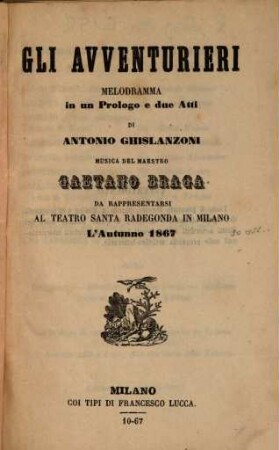 Gli avventurieri : melodramma in un prologo e due atti ; da rappresentarsi al Teatro Santa Radegonda in Milano l'autunno 1867