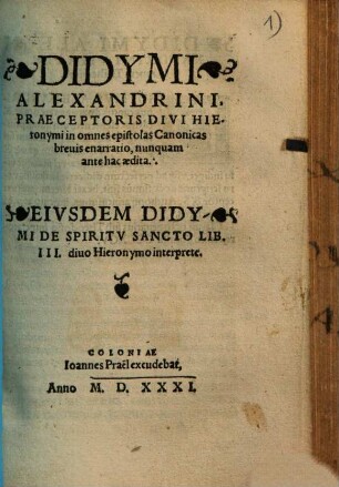 Didymi Alexandrini : Praeceptoris Divi Hieronymi in omnes epistolas Canonicas breuis enarratio, nunquam ante hac aedita