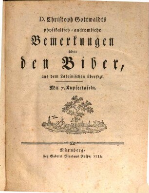D. Christoph Gottwaldts physikalisch-anatomische Bemerkungen über den Biber : aus dem Lateinischen übersezt