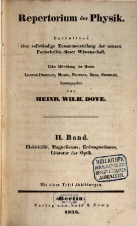 Repertorium der Physik : eine Zusammenstellung der neueren Fortschritte der Wissenschaft.. 2. 1838