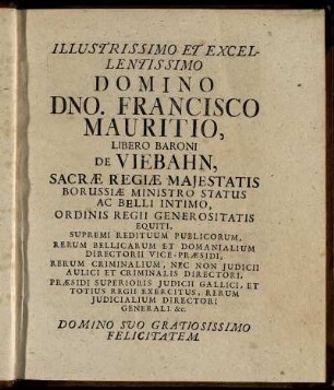 Illustrissimo Et Excellentissimo Domino Dno. Francisco Mauritio, Libero Baroni De Viebahn, [...]