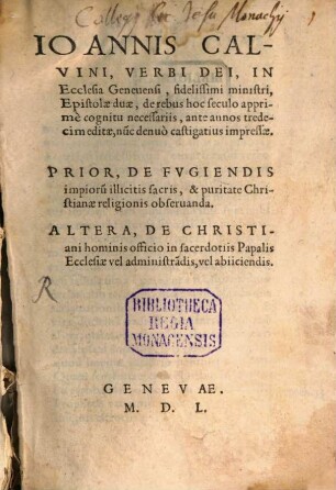 Ioannis Calvini ... Epistolae duae de rebus hoc seculo apprime cognitu necessariis ... prior de fugiendis impiorum illicitis sacris ... altera de christiani hominis officio in sacerdotiis papalis ecclesiae vel administrandis, vel abiiciendis