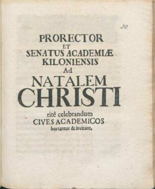 Prorector Et Senatus Academiæ Kiloniensis Ad Natalem Christi ritè celebrandum Cives Academicos hortantur & invitant : [P.P. Ipsis Natalitiis Christi A.O.R. MDCXCVI.]