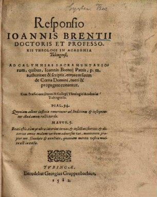 Responsio Ioannis Brentii ... ad calumnias sacramentariorum, quibus Ioannis Brentii Patris p. m. authoritate et scriptis, errorem suum de Coena Domini tueri et propagare conantur ...
