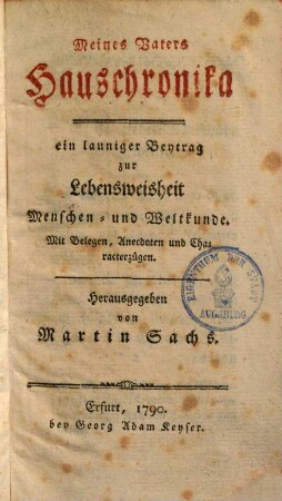 Meines Vaters Hauschronika : ein launiger Beytrag zur Lebensweisheit Menschen- und Weltkunde. Mit Belegen, Anecdoten und Charakterzügen