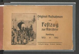 Original-Aufnahmen vom Festzug zur Märzfeier Hamburg 1813-1913