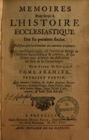 Mémoires Pour Servir À L'Histoire Ecclesiastique Des Six Premiers Siècles : Jvstifiez Par Les Citations Des Avtevrs Originavx ; Avec Une Chronologie, Ou L'On Fait Un abregé de l'Histoire Ecclesiastique & profane & des Notes pour éclaircir les difficultez des faits & de la Chronologie, 1