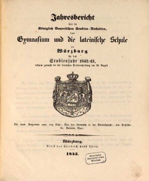 Jahresbericht über die königlich bayerischen Studienanstalten, das Gymnasium und die Lateinische Schule zu Würzburg : für das Studienjahr ... ; bekannt gemacht bei der feierlichen Preisevertheilung ... 1842/43 (1843)