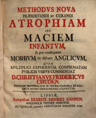 Methodus nova praeservandi et curandi Atrophiam seu Maciem Infantum et per consequens morbum sic dictum Anglicum