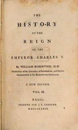 The History Of The Reign Of The Emperor Charles V. : With A View of the Progress of Society in Europe, from the Subversion of the Roman Empire, to the Beginning of the Sixteenth Century.. 3