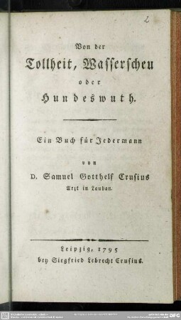 Von der Tollheit, Wasserscheu oder Hundeswuth : Ein Buch für Jedermann von D. Samuel Gotthelf Crusius Arzt in Lauban