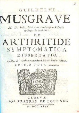 Guilhelmi Musgrave M.D. Inclyti Medicorum Londinensium Collegii, & Regiae Societatis Socii, De Arthritide Symptomatica Dissertatio