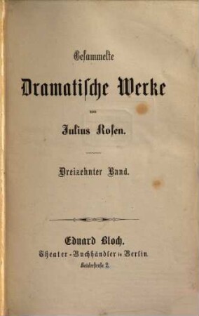 Gesammelte dramatische Werke : Von Julius Rosen, [Pseudonym für Nikolaus Duffek], 13