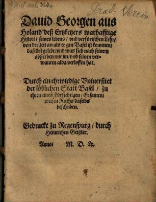 Dauid Georgen aus Holand deß Ertzketzers warhafftige Histori seines lebens vnd verfürischen Lehr : von der zeit an als er gen Basel ist kommen, daselbst gelebt vnd was sich nach seinem absterben mit jm vnd seinen verwanten alda verloffen hat