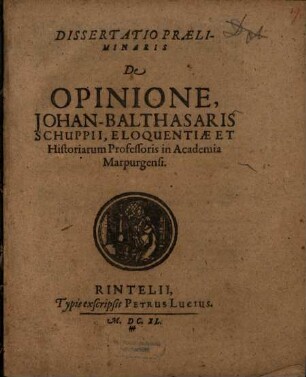 Dissertatio Praeliminaris De Opinione, Johan-Balthasaris Schuppii, Eloquentiae Et Historiarum Professoris in Academia Marpurgensi
