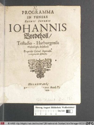 Programma In Funere Eximii Iuvenis Johannis Bredeholl/ Tostadi-Harburgensis Philosoph. Studiosi Propridie Calend. Septembr. vita placide defuncti