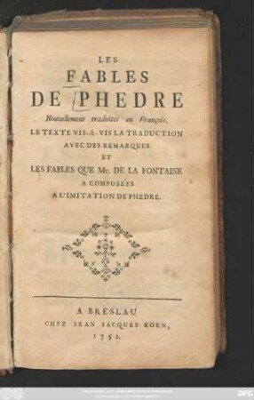 Les Fables De Phedre : Nouvellement traduites en François ; Le Texte Vis-A-Vis La Traduction Avec Des Remarques Et Les Fables Que Mr. De La Fontaine A Composées A L'Imitation De Phedre