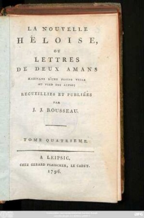 T. 4: La Nouvelle Héloise, Ou Lettres De Deux Amans Habitans D'Une Petite Ville Au Pied Des Alpes