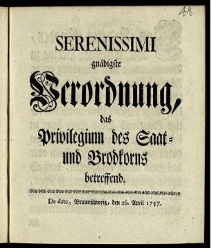 Serenissimi gnädigste Verordnung, das Privilegium des Saat- und Brodkorns betreffend : De dato, Braunschweig, den 26. April 1757.